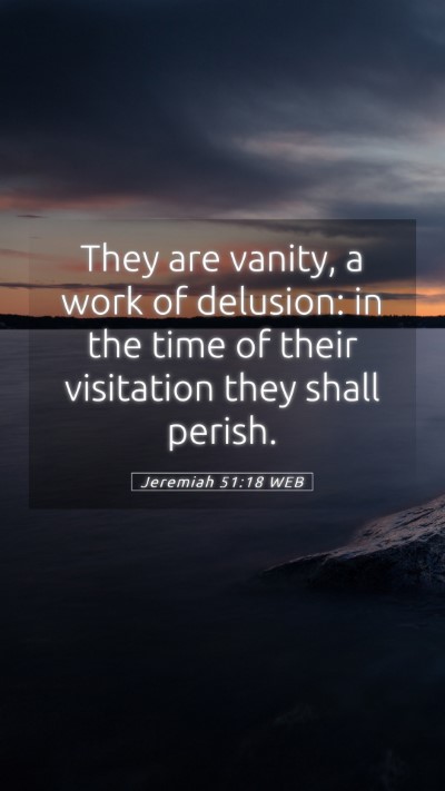 Picture 05 - Jeremiah 51:18 WEB Mobile Phone Wallpaper - They are vanity, a work of delusion: in the time - Mobile Bible Verse Wallpaper