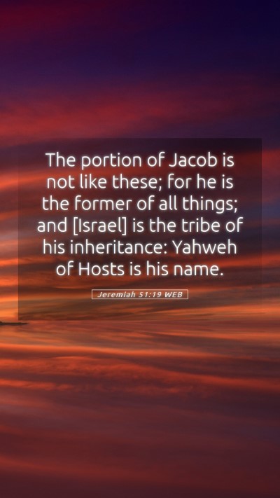 Picture 05 - Jeremiah 51:19 WEB Mobile Phone Wallpaper - The portion of Jacob is not like these; for he is - Mobile Bible Verse Wallpaper