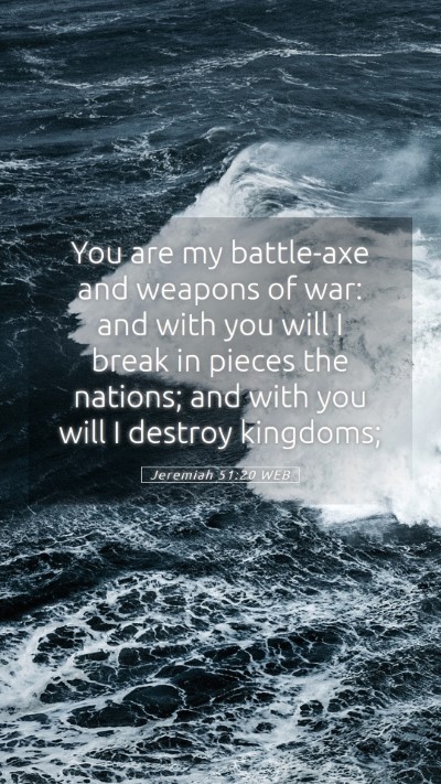 Picture 05 - Jeremiah 51:20 WEB Mobile Phone Wallpaper - You are my battle-axe and weapons of war: and - Mobile Bible Verse Wallpaper
