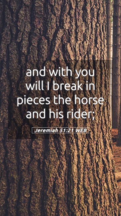 Picture 05 - Jeremiah 51:21 WEB Mobile Phone Wallpaper - and with you will I break in pieces the horse and - Mobile Bible Verse Wallpaper