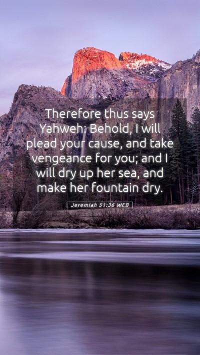 Picture 05 - Jeremiah 51:36 WEB Mobile Phone Wallpaper - Therefore thus says Yahweh: Behold, I will plead - Mobile Bible Verse Wallpaper