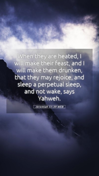 Picture 05 - Jeremiah 51:39 WEB Mobile Phone Wallpaper - When they are heated, I will make their feast, - Mobile Bible Verse Wallpaper