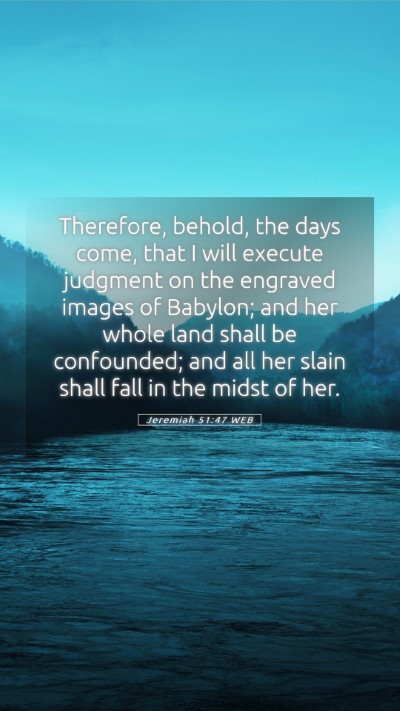 Picture 05 - Jeremiah 51:47 WEB Mobile Phone Wallpaper - Therefore, behold, the days come, that I will - Mobile Bible Verse Wallpaper