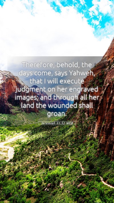 Picture 05 - Jeremiah 51:52 WEB Mobile Phone Wallpaper - Therefore, behold, the days come, says Yahweh, - Mobile Bible Verse Wallpaper