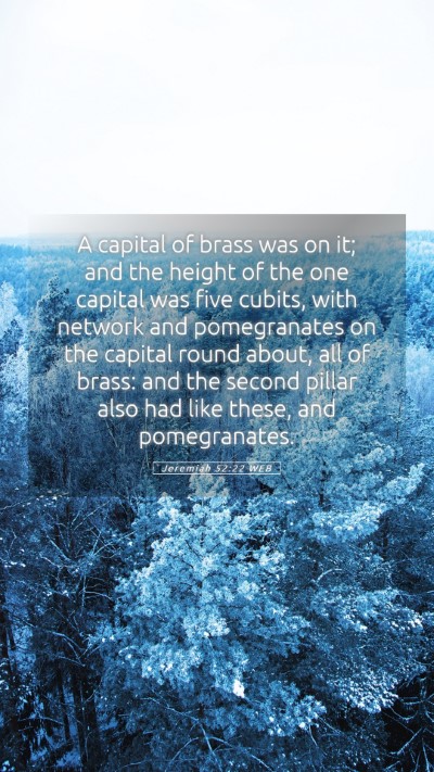 Picture 05 - Jeremiah 52:22 WEB Mobile Phone Wallpaper - A capital of brass was on it; and the height of - Mobile Bible Verse Wallpaper