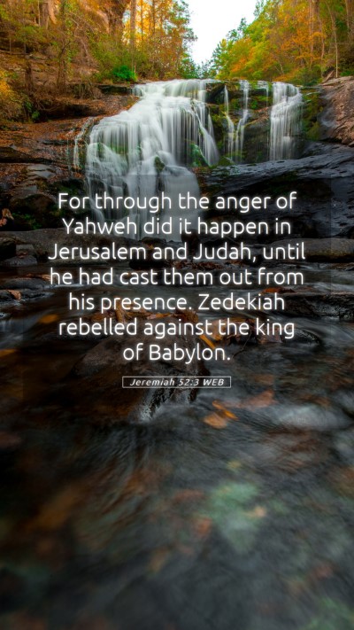 Picture 05 - Jeremiah 52:3 WEB Mobile Phone Wallpaper - For through the anger of Yahweh did it happen in - Mobile Bible Verse Wallpaper