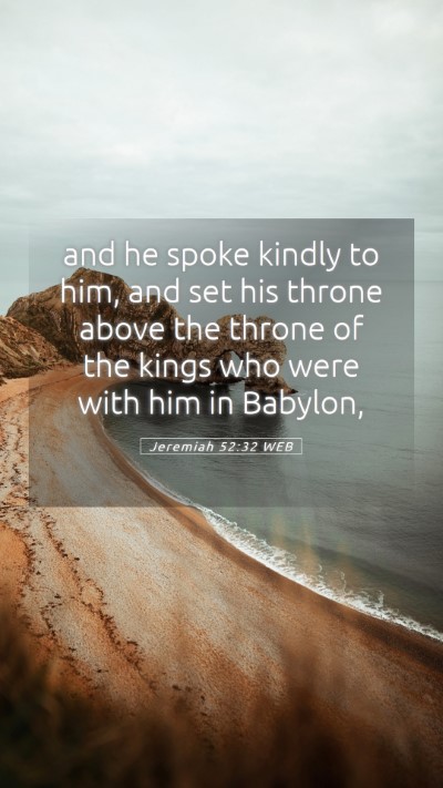 Picture 05 - Jeremiah 52:32 WEB Mobile Phone Wallpaper - and he spoke kindly to him, and set his throne - Mobile Bible Verse Wallpaper