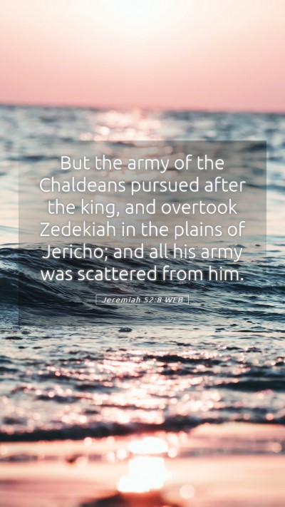 Picture 05 - Jeremiah 52:8 WEB Mobile Phone Wallpaper - But the army of the Chaldeans pursued after the - Mobile Bible Verse Wallpaper