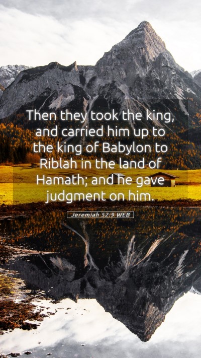 Picture 05 - Jeremiah 52:9 WEB Mobile Phone Wallpaper - Then they took the king, and carried him up to - Mobile Bible Verse Wallpaper