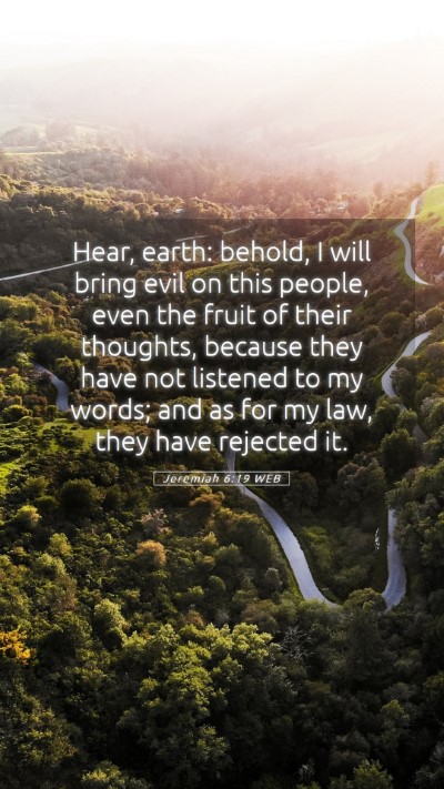 Picture 05 - Jeremiah 6:19 WEB Mobile Phone Wallpaper - Hear, earth: behold, I will bring evil on this - Mobile Bible Verse Wallpaper