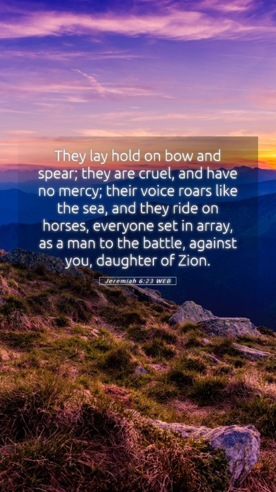 Picture 05 - Jeremiah 6:23 WEB Mobile Phone Wallpaper - They lay hold on bow and spear; they are cruel, - Mobile Bible Verse Wallpaper