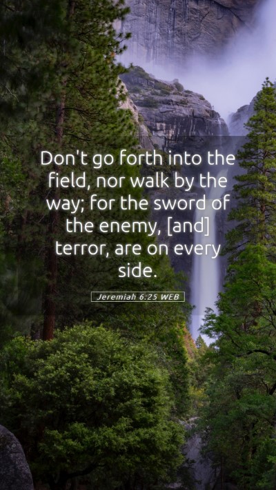 Picture 05 - Jeremiah 6:25 WEB Mobile Phone Wallpaper - Don't go forth into the field, nor walk by the - Mobile Bible Verse Wallpaper