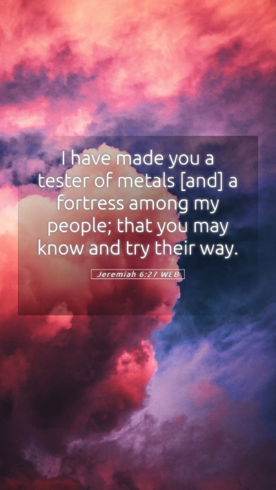 Picture 05 - Jeremiah 6:27 WEB Mobile Phone Wallpaper - I have made you a tester of metals [and] a - Mobile Bible Verse Wallpaper