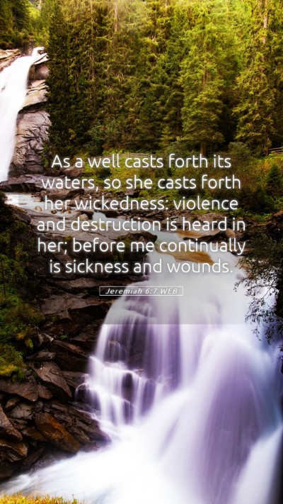 Picture 05 - Jeremiah 6:7 WEB Mobile Phone Wallpaper - As a well casts forth its waters, so she casts - Mobile Bible Verse Wallpaper