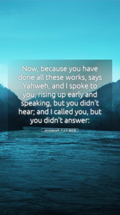 Picture 05 - Jeremiah 7:13 WEB Mobile Phone Wallpaper - Now, because you have done all these works, says - Mobile Bible Verse Wallpaper