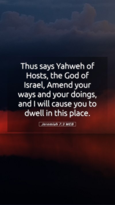 Picture 05 - Jeremiah 7:3 WEB Mobile Phone Wallpaper - Thus says Yahweh of Hosts, the God of Israel, - Mobile Bible Verse Wallpaper