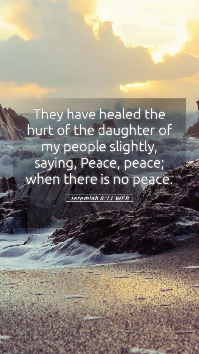 Picture 05 - Jeremiah 8:11 WEB Mobile Phone Wallpaper - They have healed the hurt of the daughter of my - Mobile Bible Verse Wallpaper