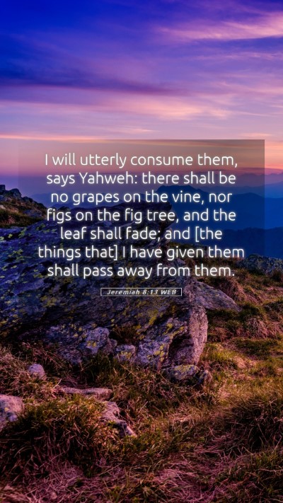 Picture 05 - Jeremiah 8:13 WEB Mobile Phone Wallpaper - I will utterly consume them, says Yahweh: there - Mobile Bible Verse Wallpaper