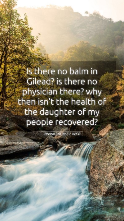 Picture 05 - Jeremiah 8:22 WEB Mobile Phone Wallpaper - Is there no balm in Gilead? is there no physician - Mobile Bible Verse Wallpaper