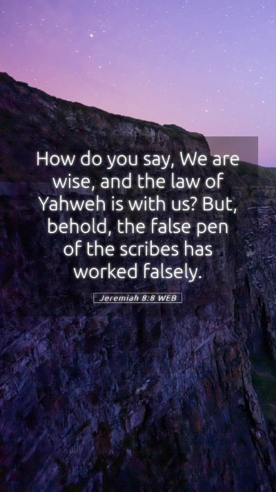 Picture 05 - Jeremiah 8:8 WEB Mobile Phone Wallpaper - How do you say, We are wise, and the law of - Mobile Bible Verse Wallpaper