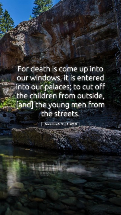 Picture 05 - Jeremiah 9:21 WEB Mobile Phone Wallpaper - For death is come up into our windows, it is - Mobile Bible Verse Wallpaper