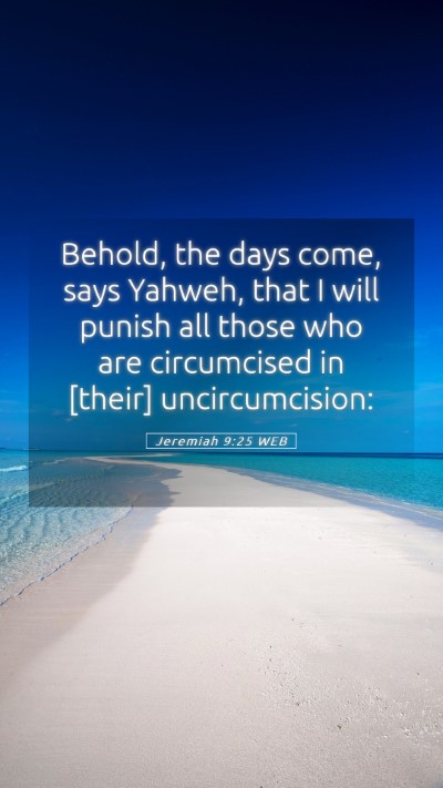 Picture 05 - Jeremiah 9:25 WEB Mobile Phone Wallpaper - Behold, the days come, says Yahweh, that I will - Mobile Bible Verse Wallpaper
