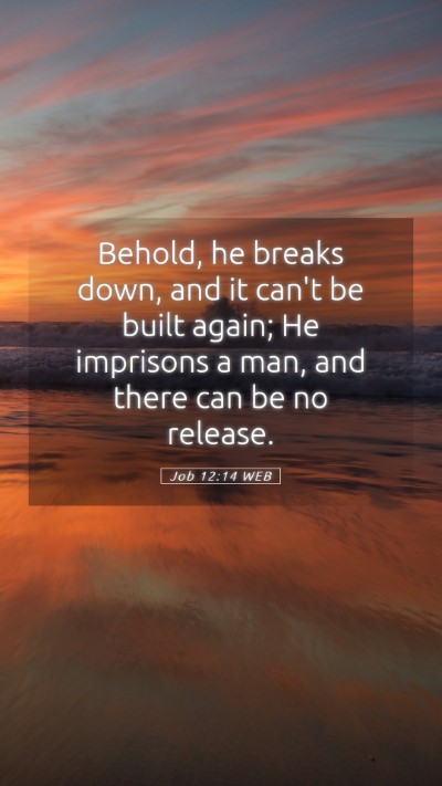 Picture 05 - Job 12:14 WEB Mobile Phone Wallpaper - Behold, he breaks down, and it can't be built - Mobile Bible Verse Wallpaper