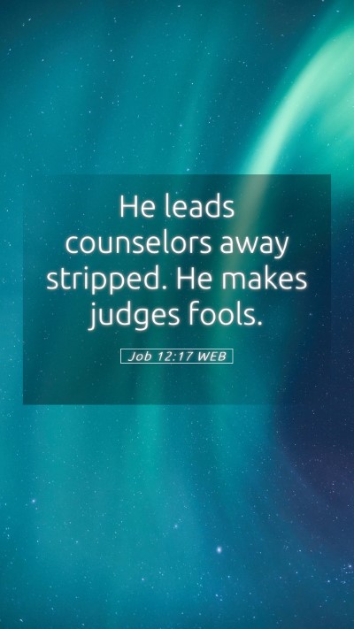 Picture 05 - Job 12:17 WEB Mobile Phone Wallpaper - He leads counselors away stripped. He makes - Mobile Bible Verse Wallpaper