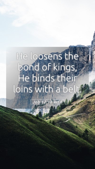 Picture 05 - Job 12:18 WEB Mobile Phone Wallpaper - He loosens the bond of kings, He binds their - Mobile Bible Verse Wallpaper