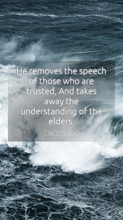 Picture 05 - Job 12:20 WEB Mobile Phone Wallpaper - He removes the speech of those who are trusted, - Mobile Bible Verse Wallpaper