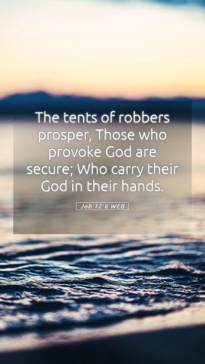 Picture 05 - Job 12:6 WEB Mobile Phone Wallpaper - The tents of robbers prosper, Those who provoke - Mobile Bible Verse Wallpaper