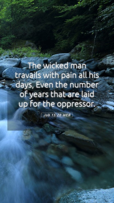 Picture 05 - Job 15:20 WEB Mobile Phone Wallpaper - The wicked man travails with pain all his days, - Mobile Bible Verse Wallpaper