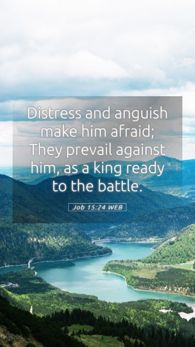 Picture 05 - Job 15:24 WEB Mobile Phone Wallpaper - Distress and anguish make him afraid; They - Mobile Bible Verse Wallpaper