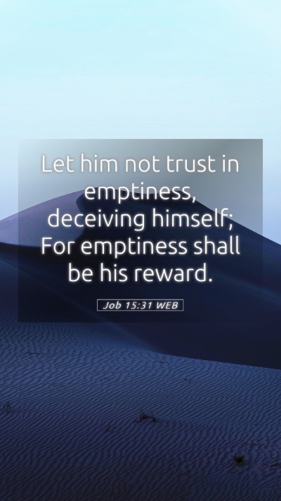Picture 05 - Job 15:31 WEB Mobile Phone Wallpaper - Let him not trust in emptiness, deceiving - Mobile Bible Verse Wallpaper