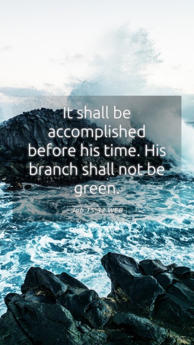 Picture 05 - Job 15:32 WEB Mobile Phone Wallpaper - It shall be accomplished before his time. His - Mobile Bible Verse Wallpaper