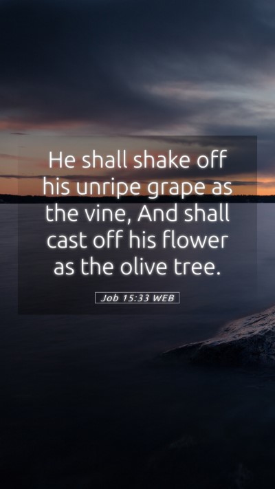 Picture 05 - Job 15:33 WEB Mobile Phone Wallpaper - He shall shake off his unripe grape as the vine, - Mobile Bible Verse Wallpaper
