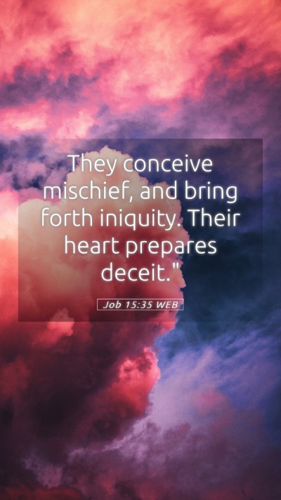 Picture 05 - Job 15:35 WEB Mobile Phone Wallpaper - They conceive mischief, and bring forth iniquity. - Mobile Bible Verse Wallpaper