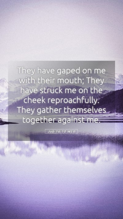 Picture 05 - Job 16:10 WEB Mobile Phone Wallpaper - They have gaped on me with their mouth; They have - Mobile Bible Verse Wallpaper
