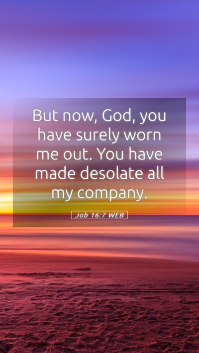 Picture 05 - Job 16:7 WEB Mobile Phone Wallpaper - But now, God, you have surely worn me out. You - Mobile Bible Verse Wallpaper