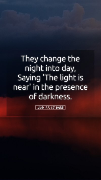Picture 05 - Job 17:12 WEB Mobile Phone Wallpaper - They change the night into day, Saying 'The light - Mobile Bible Verse Wallpaper