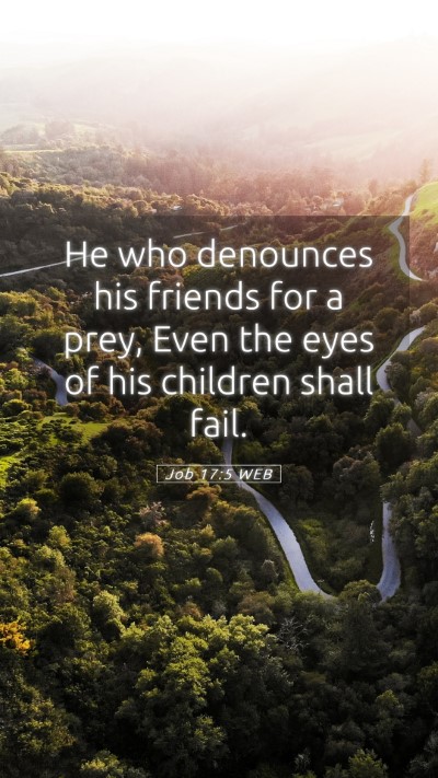 Picture 05 - Job 17:5 WEB Mobile Phone Wallpaper - He who denounces his friends for a prey, Even the - Mobile Bible Verse Wallpaper