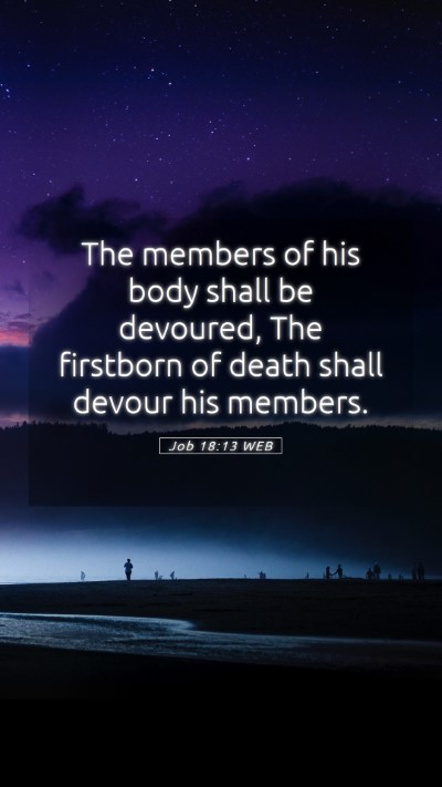 Picture 05 - Job 18:13 WEB Mobile Phone Wallpaper - The members of his body shall be devoured, The - Mobile Bible Verse Wallpaper