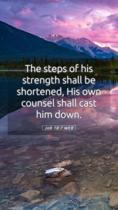 Picture 05 - Job 18:7 WEB Mobile Phone Wallpaper - The steps of his strength shall be shortened, His - Mobile Bible Verse Wallpaper