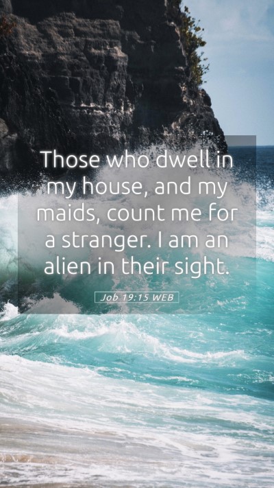 Picture 05 - Job 19:15 WEB Mobile Phone Wallpaper - Those who dwell in my house, and my maids, count - Mobile Bible Verse Wallpaper