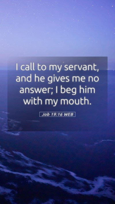 Picture 05 - Job 19:16 WEB Mobile Phone Wallpaper - I call to my servant, and he gives me no answer; - Mobile Bible Verse Wallpaper