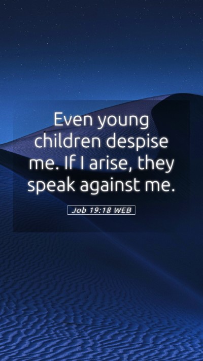 Picture 05 - Job 19:18 WEB Mobile Phone Wallpaper - Even young children despise me. If I arise, they - Mobile Bible Verse Wallpaper