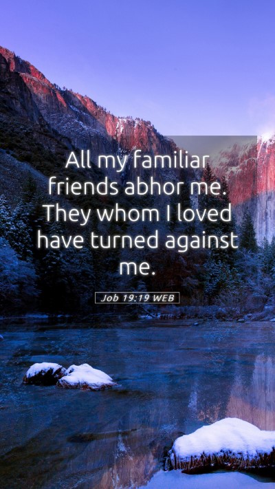 Picture 05 - Job 19:19 WEB Mobile Phone Wallpaper - All my familiar friends abhor me. They whom I - Mobile Bible Verse Wallpaper