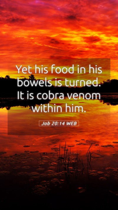 Picture 05 - Job 20:14 WEB Mobile Phone Wallpaper - Yet his food in his bowels is turned. It is cobra - Mobile Bible Verse Wallpaper