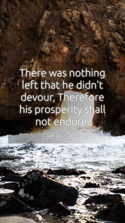Picture 05 - Job 20:21 WEB Mobile Phone Wallpaper - There was nothing left that he didn't devour, - Mobile Bible Verse Wallpaper