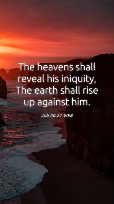Picture 05 - Job 20:27 WEB Mobile Phone Wallpaper - The heavens shall reveal his iniquity, The earth - Mobile Bible Verse Wallpaper